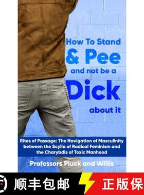 预订 Professor Pluck's How to Stand and Pee and not be a Dick about it: Rites of Passage: The Navigat... [9781916849587]