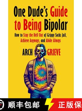 【3-4周达】One Dude's Guide to Being Bipolar: How to Stay the Hell Out of Grippy Socks Jail, Achieve ... [9798869263476]
