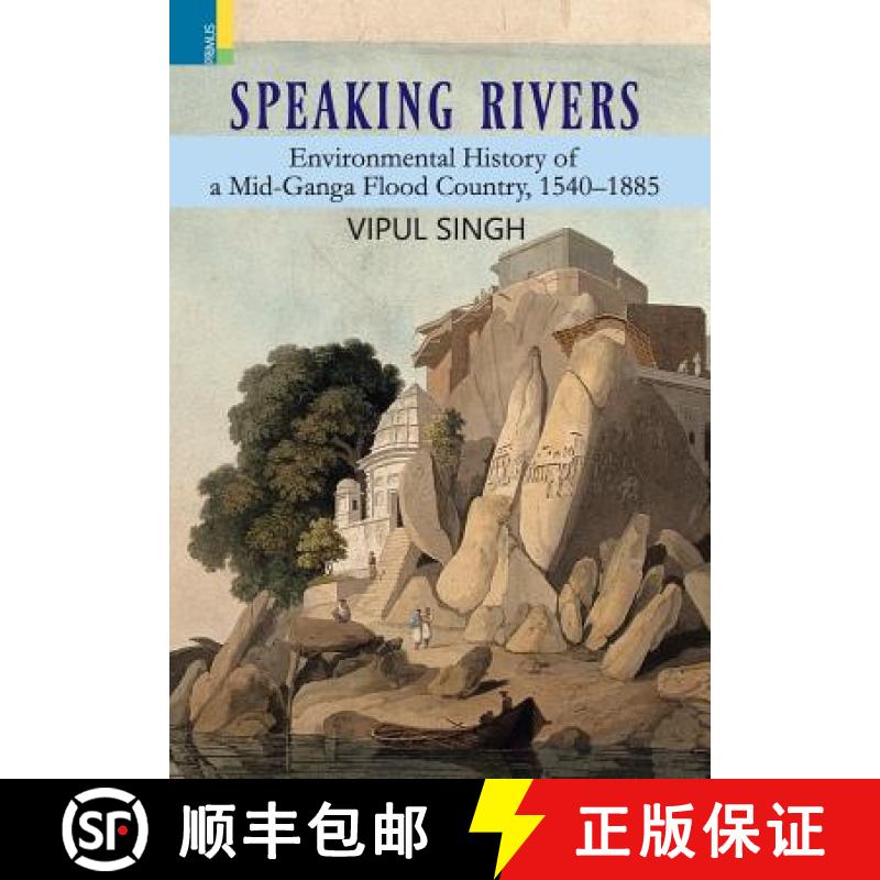 【2-3周达】Speaking Rivers: Environmental History of a Mid-Ganga Flood Country, 1540 - 1885 [9789386552839]
