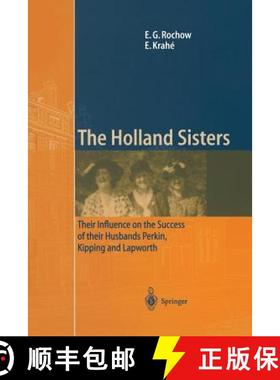 【3-4周达】The Holland Sisters: Their Influence on the Success of Their Husbands Perkin, Kipping and ... [9783642625770]