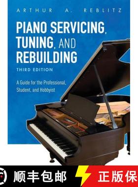 预订 Piano Servicing, Tuning, and Rebuilding: A Guide for the Professional, Student, and Hobbyist, Th... [9781538114445]