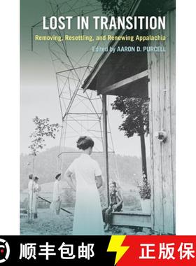预订 Lost in Transition: Removing, Resettling, and Renewing Appalachia [9781621905899]
