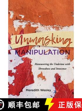 【3-4周达】Unmasking Manipulation: Maneuvering the Undertow with Shrewdness and Innocence [9781646632435]