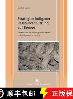 【3-4周达】Strategien Indigener Ressourcennutzung Auf Borneo: Eine Fallstudie Aus Einem Dayak Benuaq ... [9783862262076]