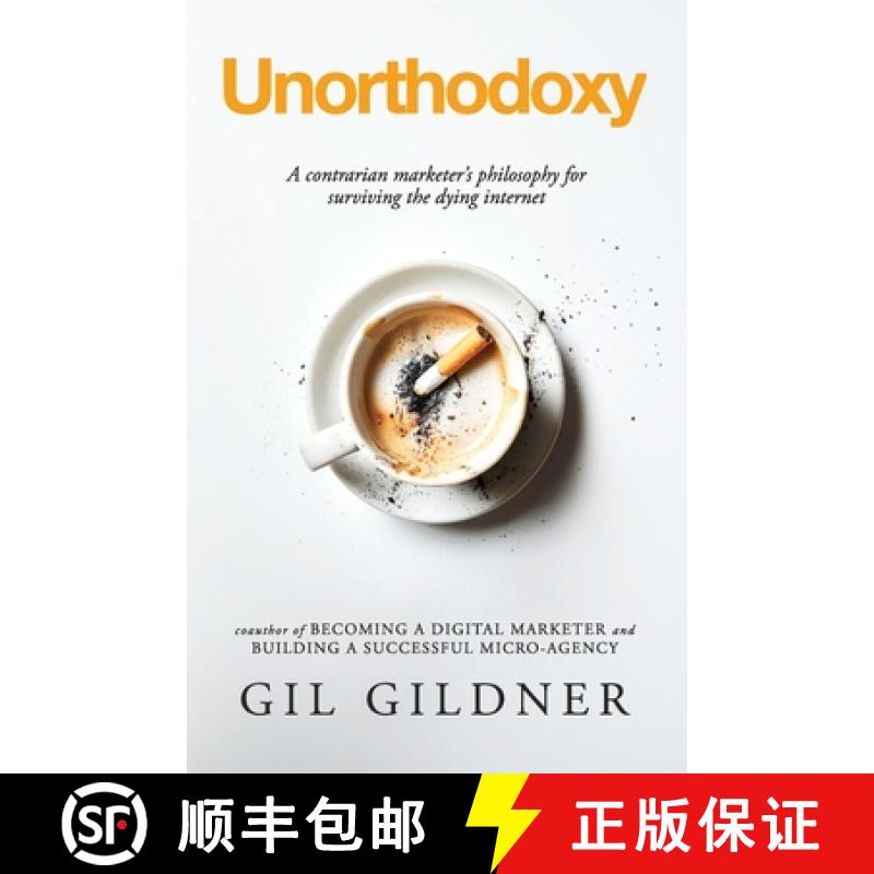 【2-3周达】Unorthodoxy: A contrarian marketer's philosophy for surviving the dying internet [9781733794862]