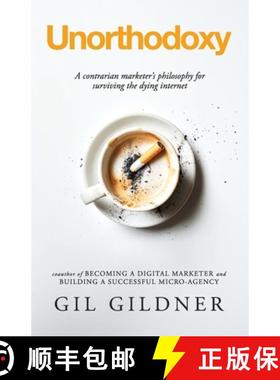 【3-4周达】Unorthodoxy: A contrarian marketer's philosophy for surviving the dying internet [9781733794862]