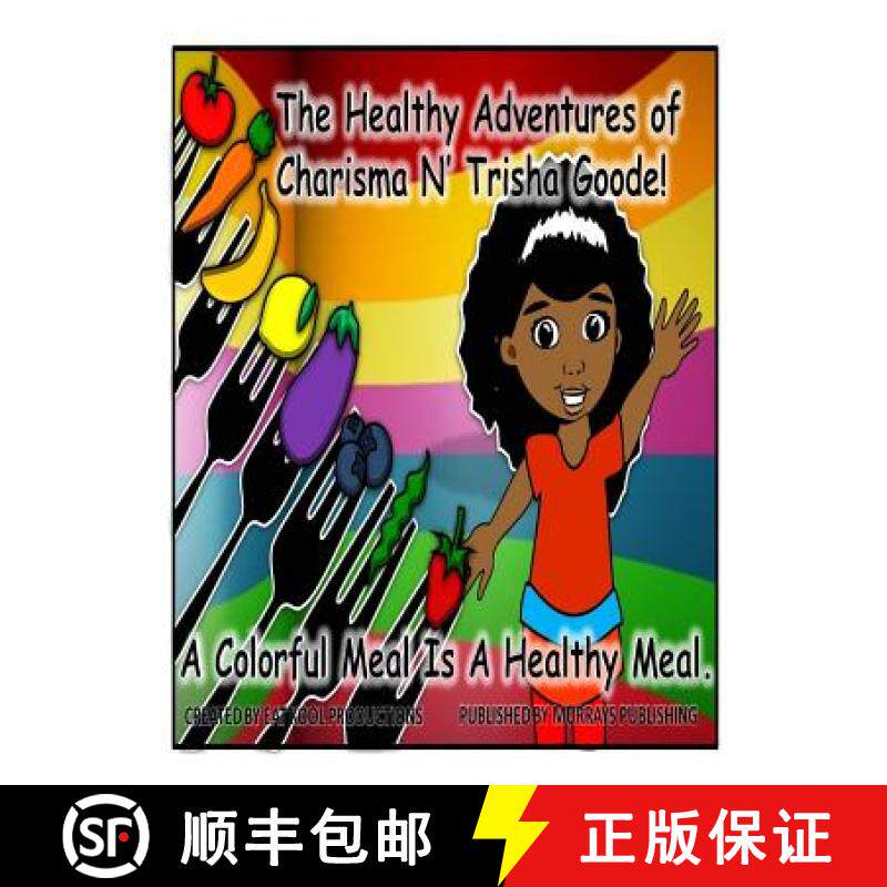 预订 The Healthy Adventures of Charisma N' TRISHA Goode: A Colorful Meal is a Healthy Meal [9780692412619]