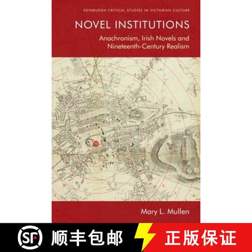 【3-4周达】Novel Institutions: Anachronism, Irish Novels and Nineteenth-Century Realism [9781474453257]