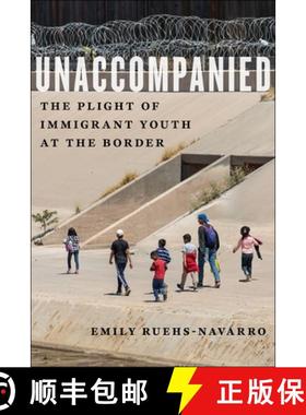 【3-4周达】Unaccompanied: The Plight of Immigrant Youth at the Border [9781479838615]