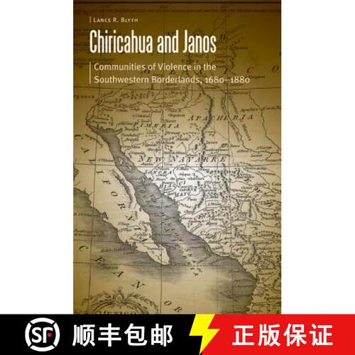 【3-4周达】精装 Chiricahua and Janos: Communities of Violence in the Southwestern Borderlands, 1680-1880 [9780803237667]