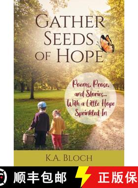 预订 Gather Seeds of Hope: Poems, Prose, and Stories...with a Little Hope Sprinkled In [9781662930553]