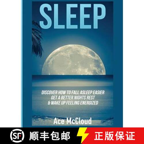 【3-4周达】Sleep: Discover How To Fall Asleep Easier, Get A Better Nights Rest & Wake Up Feeling Ener... [9781640480704]