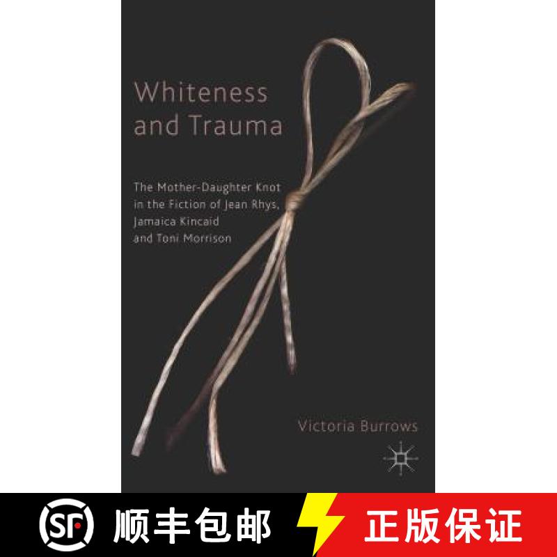 【3-4周达】Whiteness and Trauma: The Mother-Daughter Knot in the Fiction of Jean Rhys, Jamaica Kincai... [9781403921987]