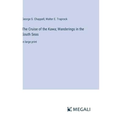 【4周达】The Cruise of the Kawa; Wanderings in the South Seas: in large print [9783387054699]