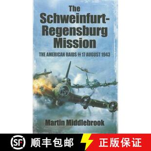 【3-4周达】Schweinfurt-Regensburg Mission: The American Raids on 17 August 1943: The American Raids o... [9781848847606]