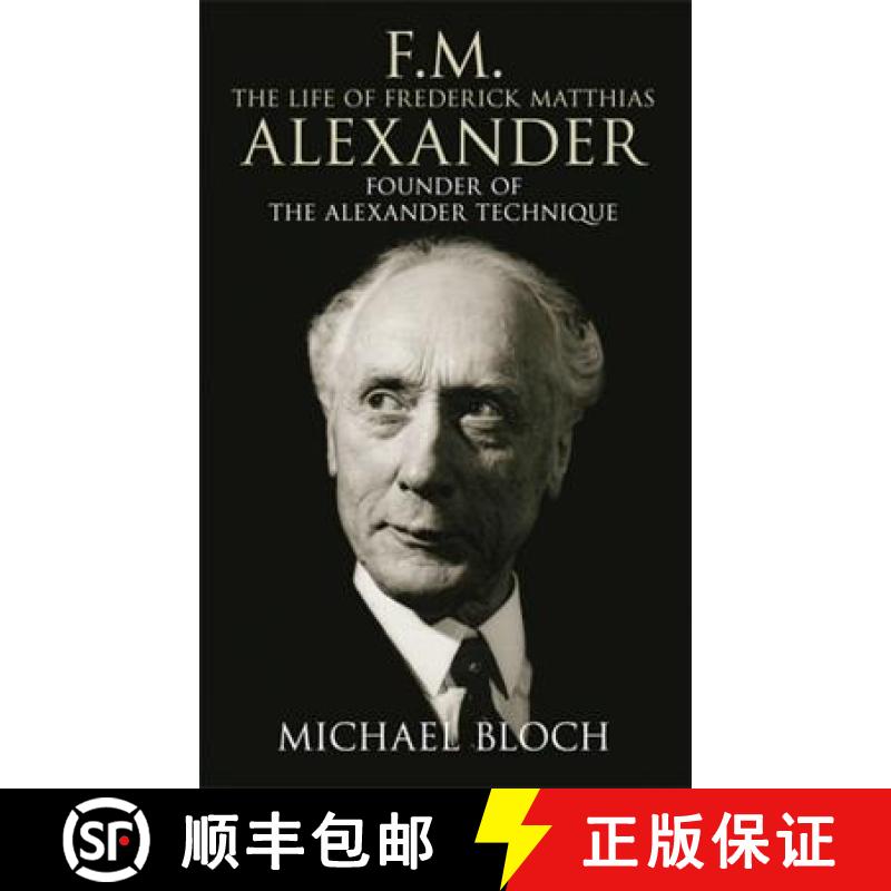 【3-4周达】F.M.: The Life of Frederick Matthias Alexander: Founder of the Alexander Technique [9780316860482]
