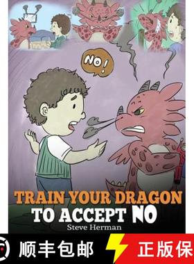 预订 Train Your Dragon To Accept NO: Teach Your Dragon To Accept 'No' For An Answer. A Cute Children ... [9781948040242]