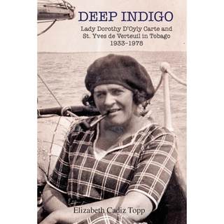 【4周达】Deep Indigo: Lady Dorothy D'Oyly Carte and  St. Yves de Verteuil in Tobago 1933-1978 [9781777342708]