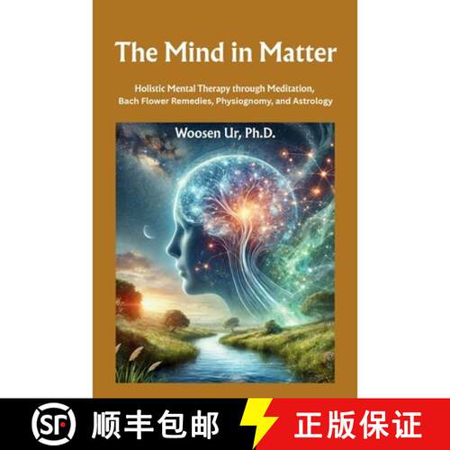 【3-4周达】The Mind in Matter: Holistic Mental Therapy through Meditation, Bach Flower Remedies, Phys... [9786501307152]