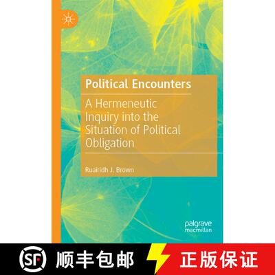 【3-4周达】Political Encounters : A Hermeneutic Inquiry into the Situation of Political Obligation [9783030173425]