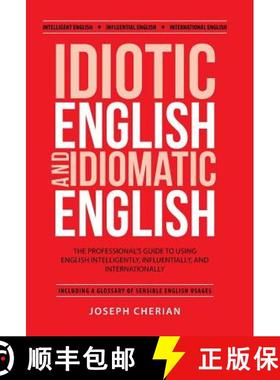 【3-4周达】Idiotic English and Idiomatic English: The Professional's Guide to Using English Intellige... [9781512760361]