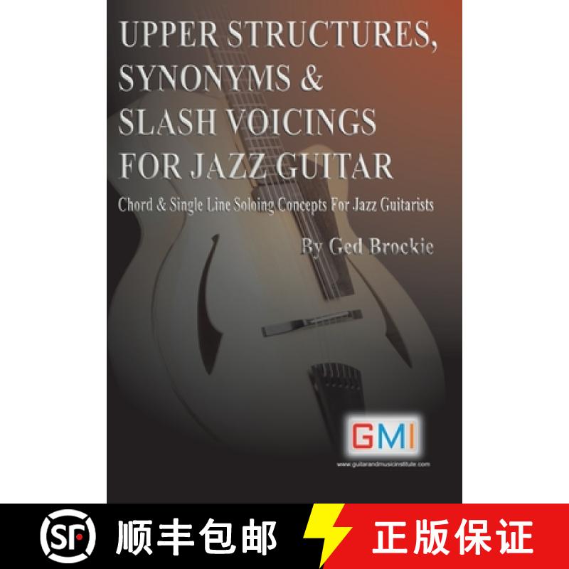 【3-4周达】UPPER STRUCTURES, SYNONYMS & SLASH VOICINGS FOR JAZZ GUITAR: Chord & Single Line S... [9781916302495]