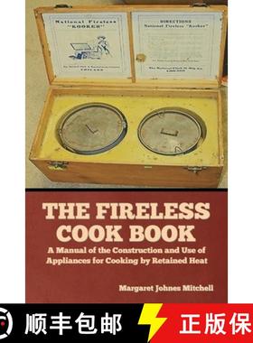 预订 The Fireless Cook Book: A Manual of the Construction and Use of Appliances for Cooking by Retain... [9781644396254]