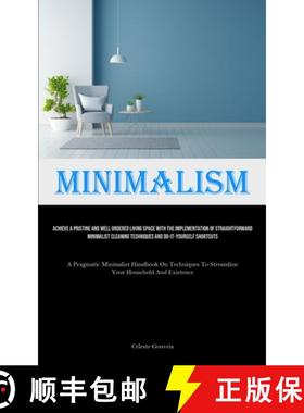 预订 Minimalism: Achieve A Pristine And Well Ordered Living Space With The Implementation Of Straight... [9781835734636]