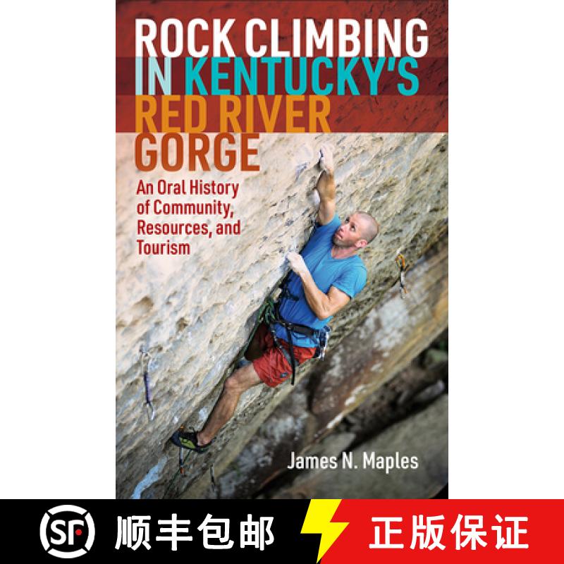 【3-4周达】Rock Climbing in Kentucky's Red River Gorge: An Oral History of Community, Resources, and ... [9781952271151]