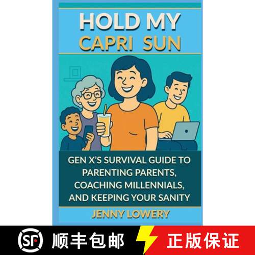 【3-4周达】Hold My Capri Sun: Gen X's Survival Guide to Parenting Parents, Coaching Millennials, and ... [9798349352911]