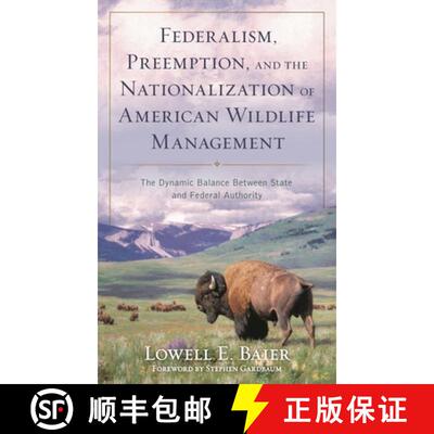 【3-4周达】Federalism, Preemption, and the Nationalization of American Wildlife Management : The Dyna... [9781538196496]