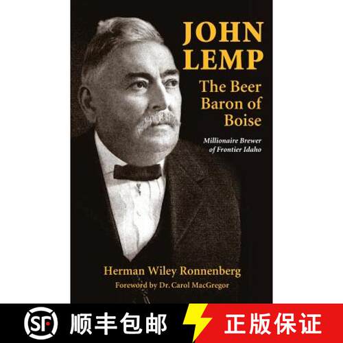 【3-4周达】John Lemp: The Beer Baron of Boise: Millionaire Brewer of Frontier Idaho [9780989596732]