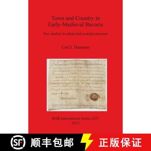 【3-4周达】Town and Country in Early-Medieval Bavaria: Two studies in urban and comital structure [9781407310367]