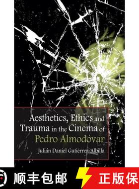 【3-4周达】Aesthetics, Ethics and Trauma in the Cinema of Pedro Almodóvar [9781474400107]