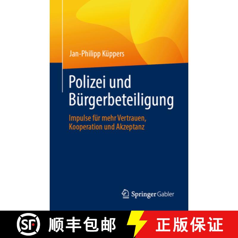 【3-4周达】Polizei Und Bürgerbeteiligung: Impulse Für Mehr Vertrauen, Kooperation Und Akzeptanz [9783658445973]