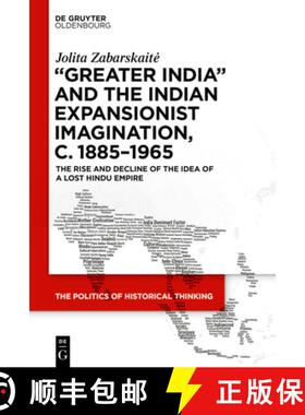 【3-4周达】'Greater India' and the Indian Expansionist Imagination, C. 1885-1965: The Rise and Declin... [9783110997156]