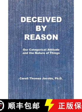 预订 Deceived by Reason: Our Categorical Attitude and the Nature of Things [9780999118726]