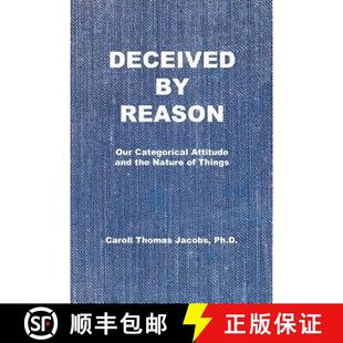 Reason 9780999118726 the Deceived Nature Categorical Our Things 预订 Attitude and