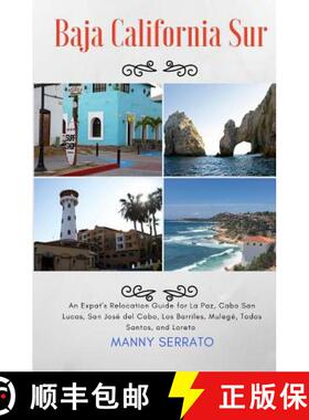 【3-4周达】Baja California Sur: An Expat's Relocation Guide for La Paz, Cabo San Lucas, San Jose del ... [9781937361457]