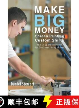 【3-4周达】Make Big Money Screen Printing Custom Shirts: Basic Set Up and Operation of Your Own Scree... [9781504393584]
