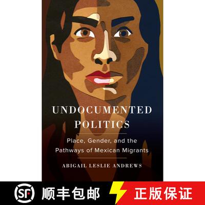 【3-4周达】Undocumented Politics – Place, Gender, and the Pathways of Mexican Migrants (First Edition) [9780520299979]