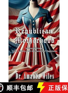 预订 Republican Motherhood: A Disquisition on Life, Liberty, and the Pursuit of Happiness [9798227150868]