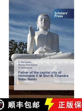 预订 Father of the capital city of Honorable C M Shri N. Chandra Babu Naidu [9786138648833]