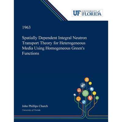 【4周达】Spatially Dependent Integral Neutron Transport Theory for Heterogeneous Media Using Homogene... [9780530002163]