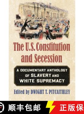 预订 The U.S. Constitution and Secession: A Documentary Anthology of Slavery and White Supremacy [9780700626267]