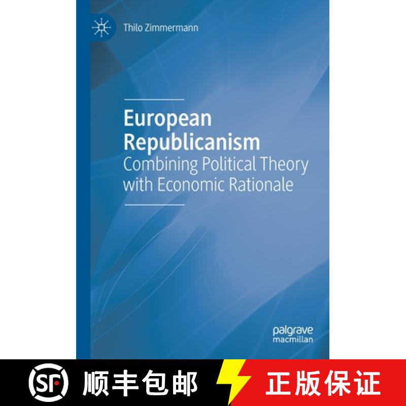 【3-4周达】European Republicanism : Combining Political Theory with Economic Rationale [9783030259372]