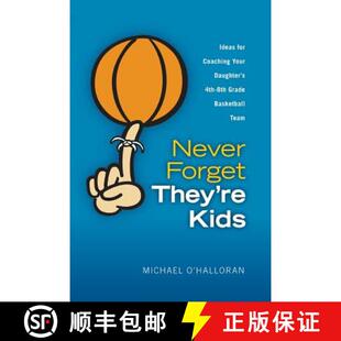 【3-4周达】Never Forget They're Kids -- Ideas for Coaching Your Daughter's 4th - 8th Grade Basketball... [9780615151557]