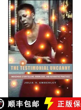 【3-4周达】The Testimonial Uncanny: Indigenous Storytelling, Knowledge, and Reparative Practices [9781438453613]