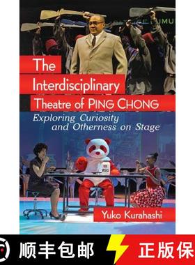 【3-4周达】The Interdisciplinary Theatre of Ping Chong : Exploring Curiosity and Otherness on Stage [9781476674193]