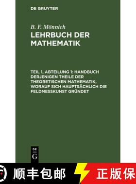 预订 Handbuch Derjenigen Theile Der Theoretischen Mathematik, Worauf Sich Hauptsächlich Die Feldmeß... [9783112629611]